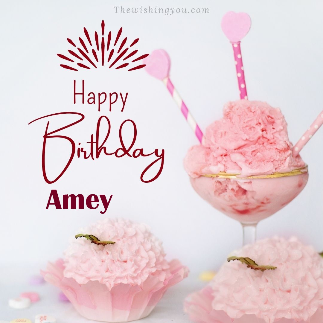 Happy birthday Amey written on image pink cup cake and Light White background