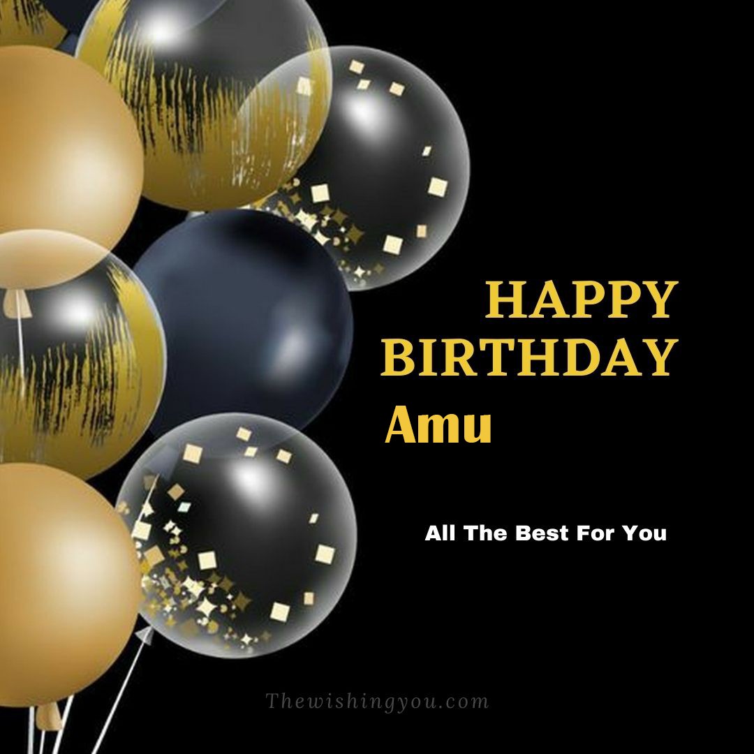 Happy birthday Amu written on image Big White Black and Yellow transparent ballonsBlack background