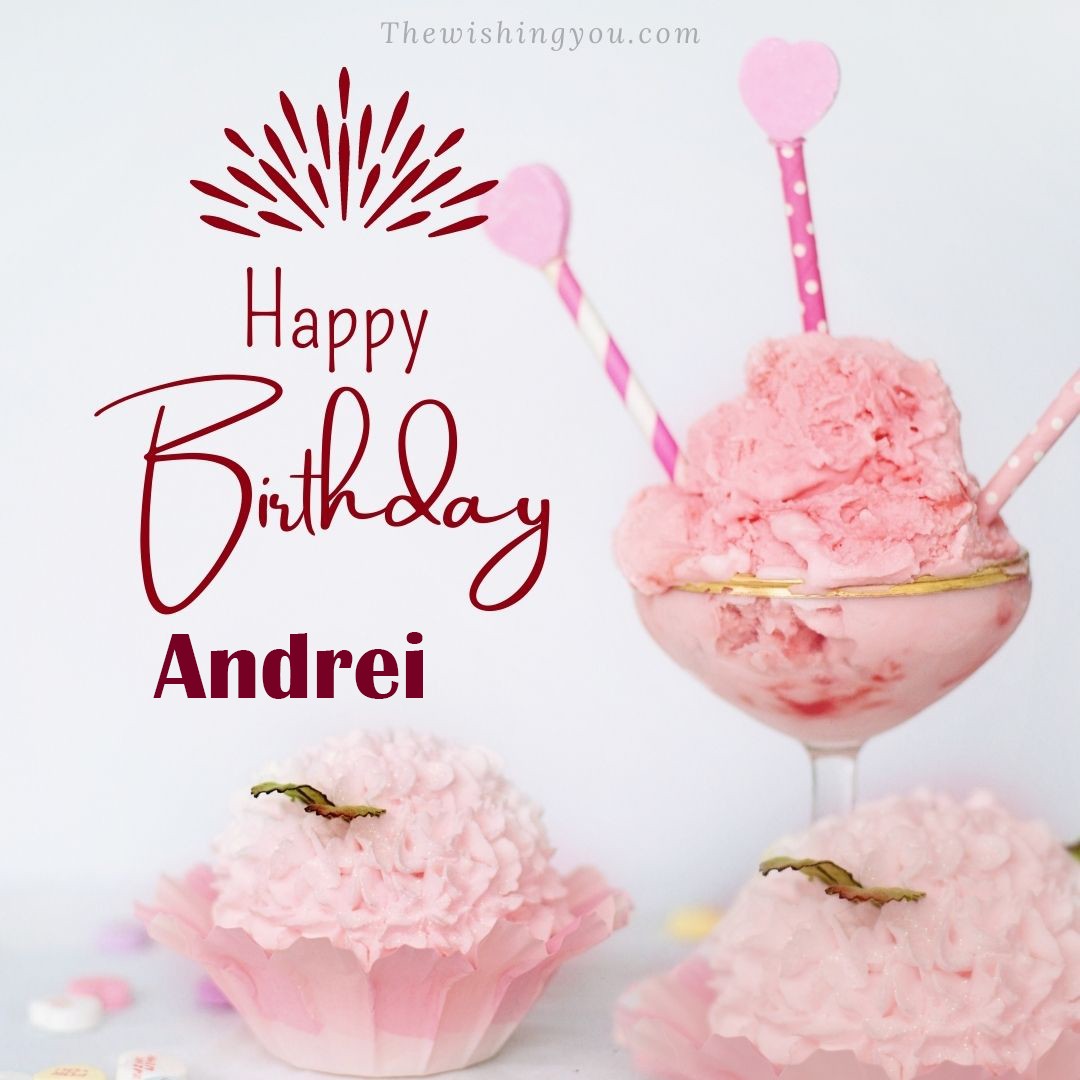 Happy birthday Andrei written on image pink cup cake and Light White background