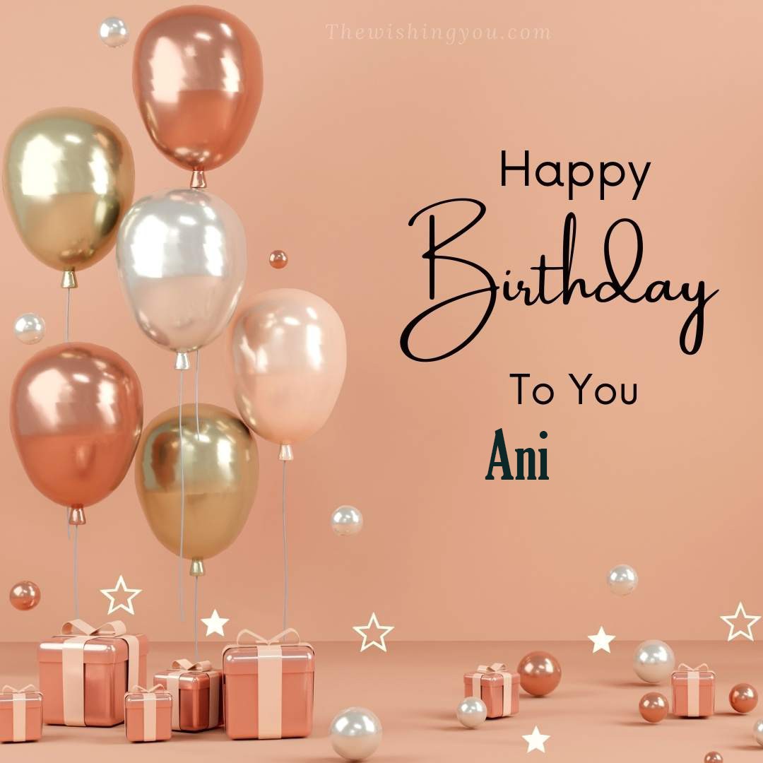 Happy birthday Ani written on image Light Yello and white and pink Balloons with many gift box Pink Background