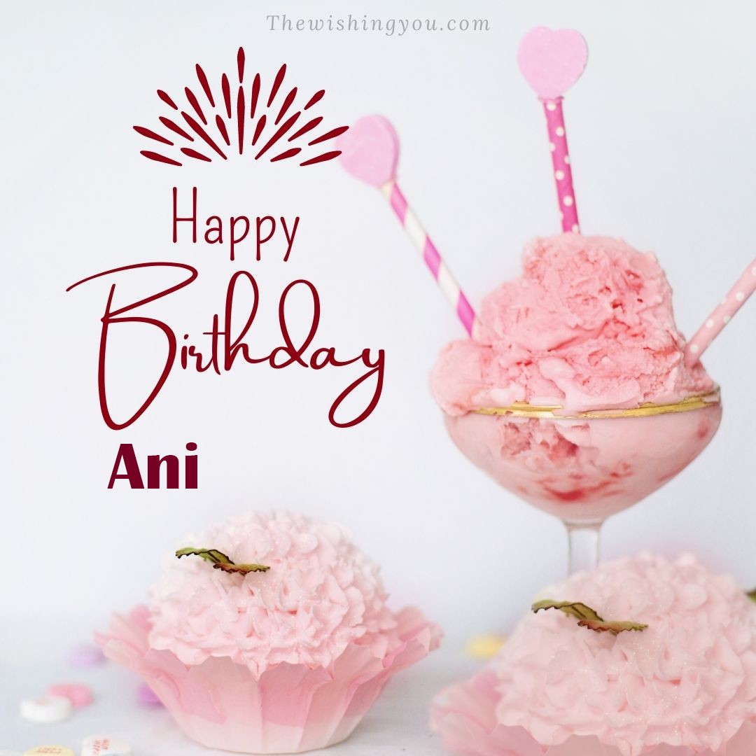 Happy birthday Ani written on image pink cup cake and Light White background