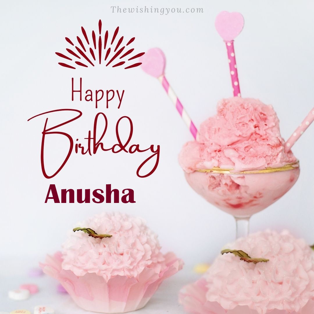 Happy birthday Anusha written on image pink cup cake and Light White background