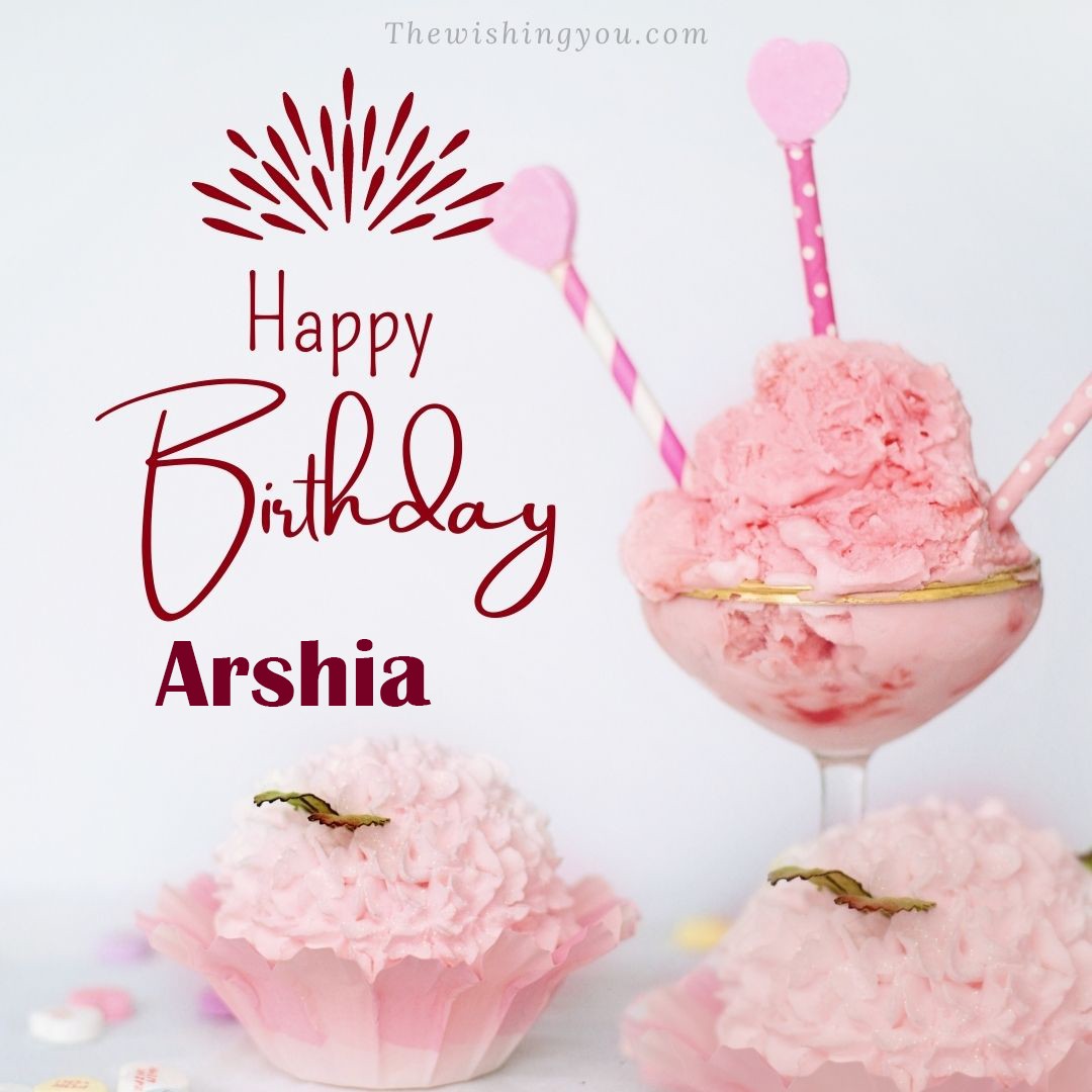 Happy birthday Arshia written on image pink cup cake and Light White background