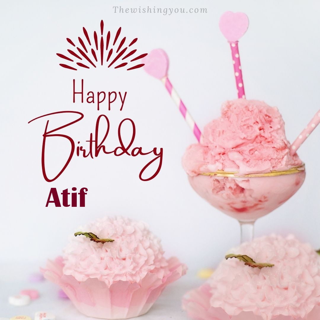 Happy birthday Atif written on image pink cup cake and Light White background