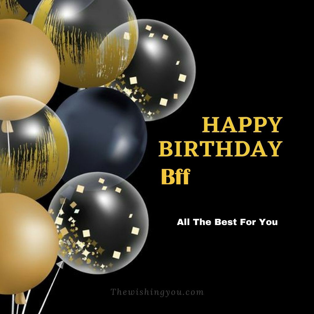 Happy birthday Bff written on image Big White Black and Yellow transparent ballonsBlack background