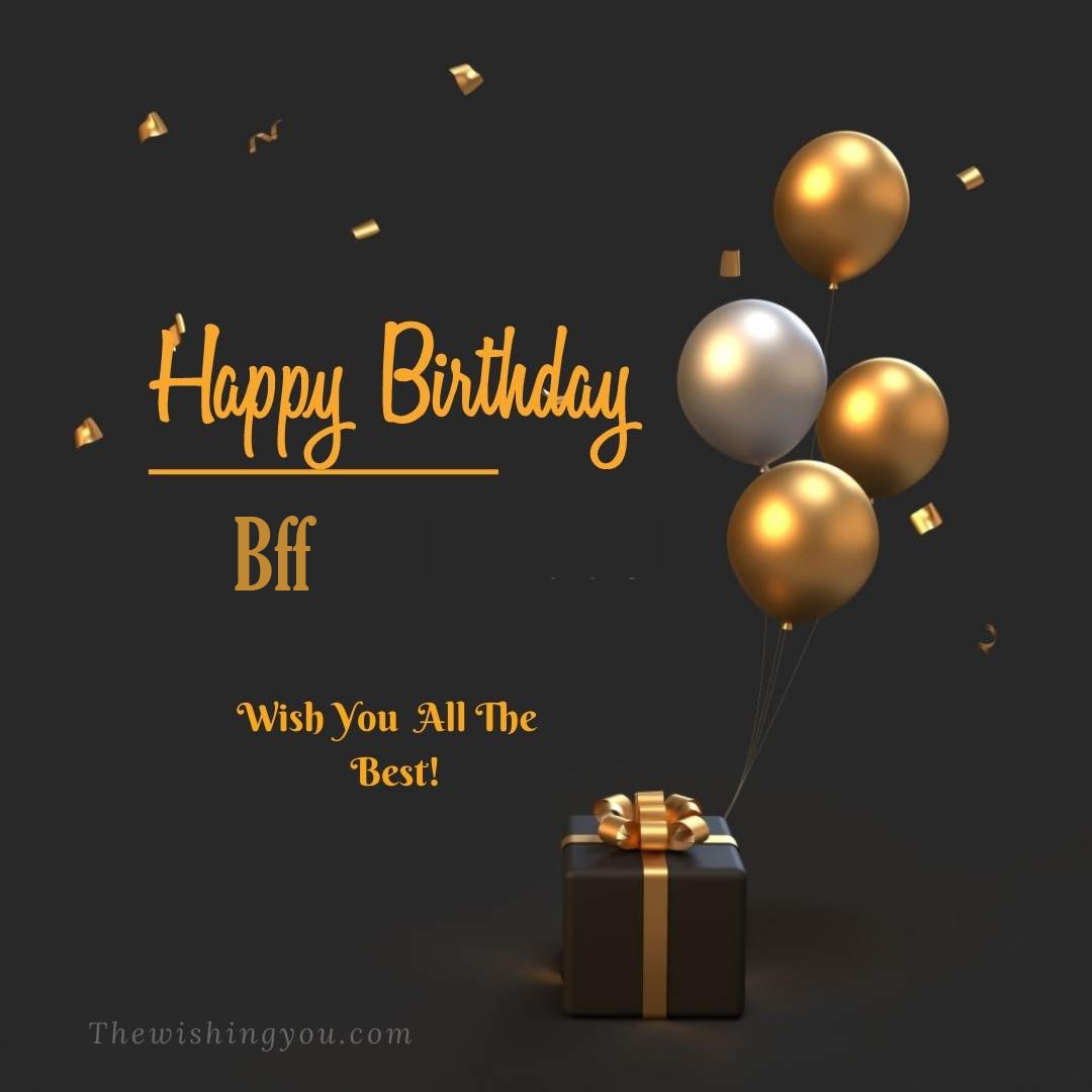 Happy birthday Bff written on image Light Yello and white Balloons with gift box Dark Background