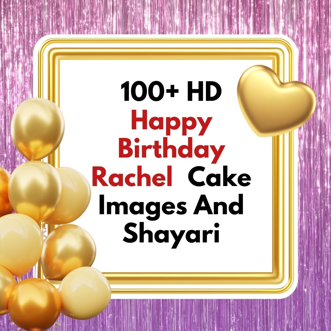 Happy Birthday Rachel Cake And Flower - Greet Name