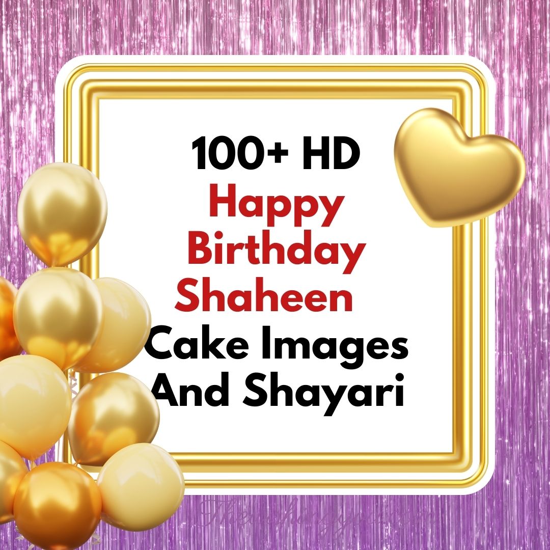100+ HD Happy Birthday Shaheen Cake Images And Shayari