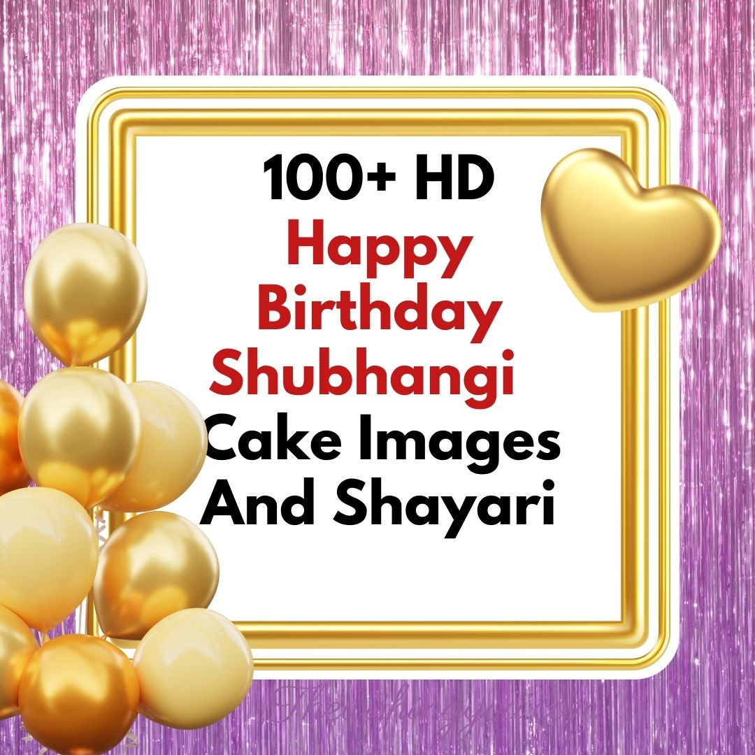 100+ HD Happy Birthday Shubhangi Cake Images And Shayari