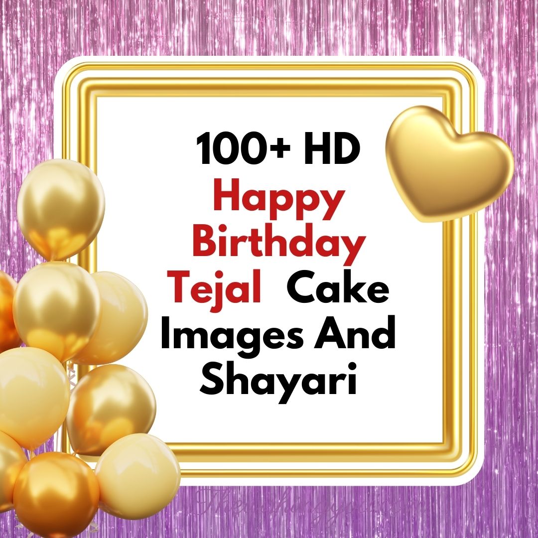 100+ HD Happy Birthday Tejal Cake Images And Shayari