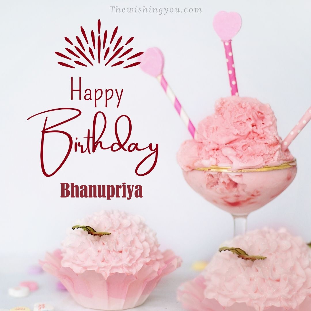 Happy Birthday Bhanupriya written on image pink cup cake and Light White background
