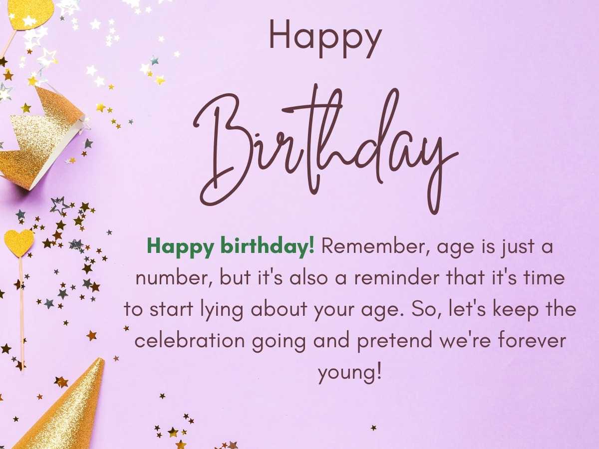 Happy birthday! Remember, age is just a number, but it's also a reminder that it's time to start lying